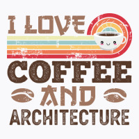 I Love Coffee And Architecture Retro Sunset Gift Quote T-shirt | Artistshot