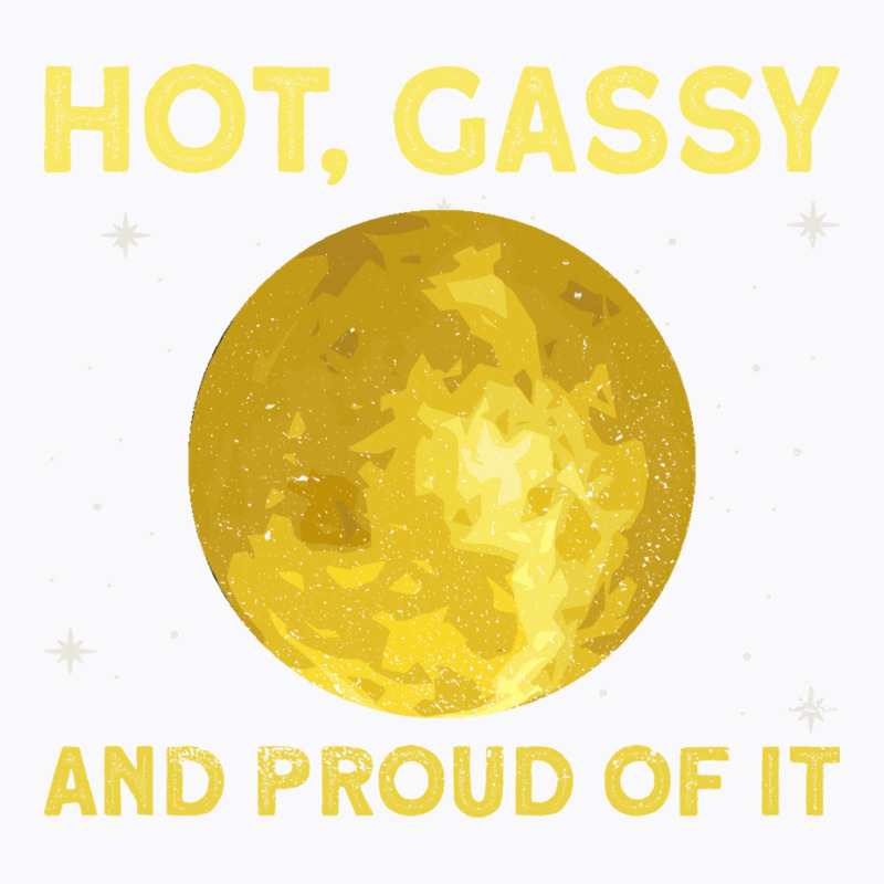 The Sun Hot Gassy And Proud Of It Sun Solar System Star T-shirt | Artistshot