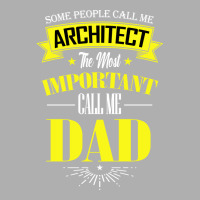 Some People Call Me Architect The Most Important Call Me Dad Travel Exclusive T-shirt | Artistshot