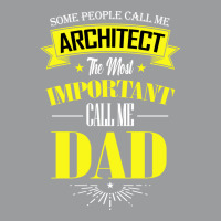 Some People Call Me Architect The Most Important Call Me Dad Travel Classic T-shirt | Artistshot