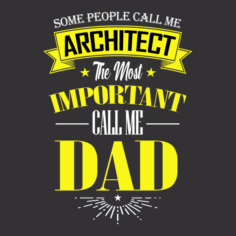 Some People Call Me Architect The Most Important Call Me Dad Travel Vintage Hoodie | Artistshot