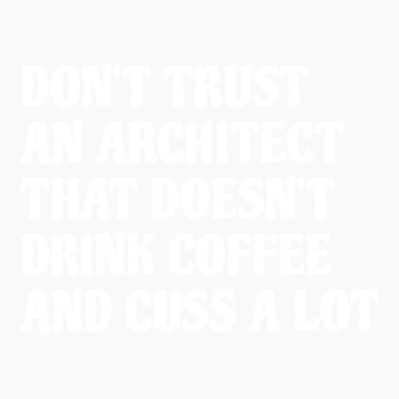 Architect That Drink Coffee Cuss A Lot Tumblr T-shirt | Artistshot