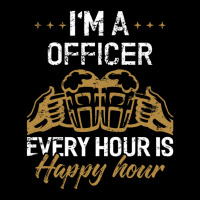 I'm A Officer Every Hour Is Happy Hour  For Officers Cropped Hoodie | Artistshot