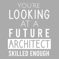 Youre Looking At A Future Architect Skilled Enough 70s T-shirt | Artistshot