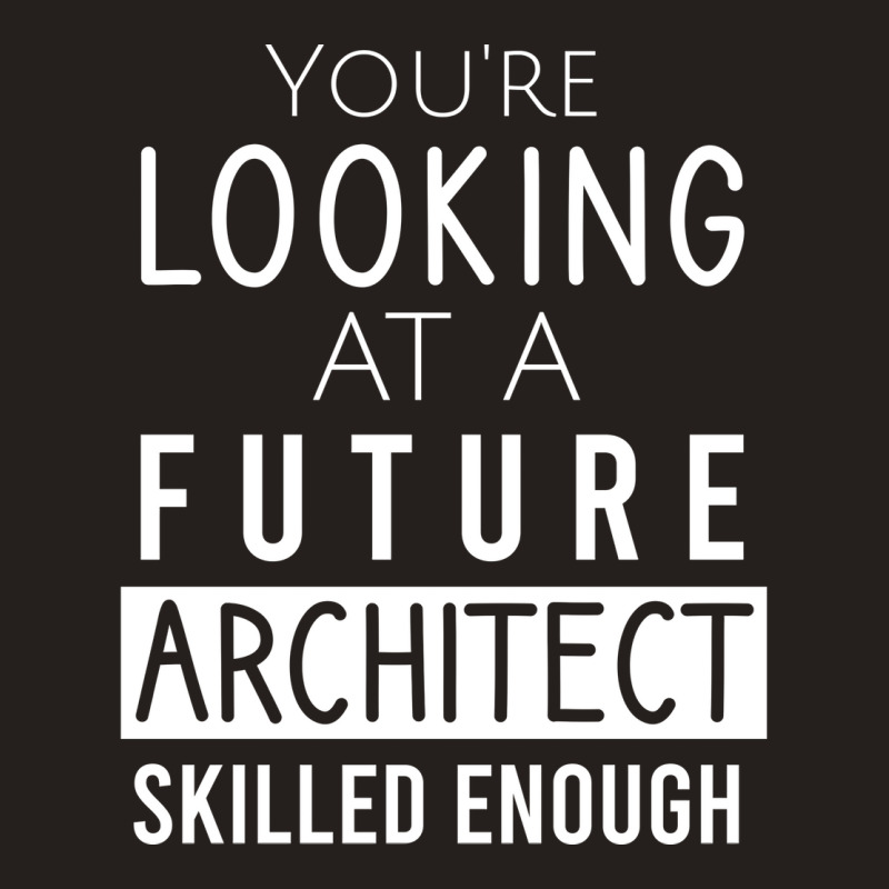 Youre Looking At A Future Architect Skilled Enough 70s Tank Top | Artistshot