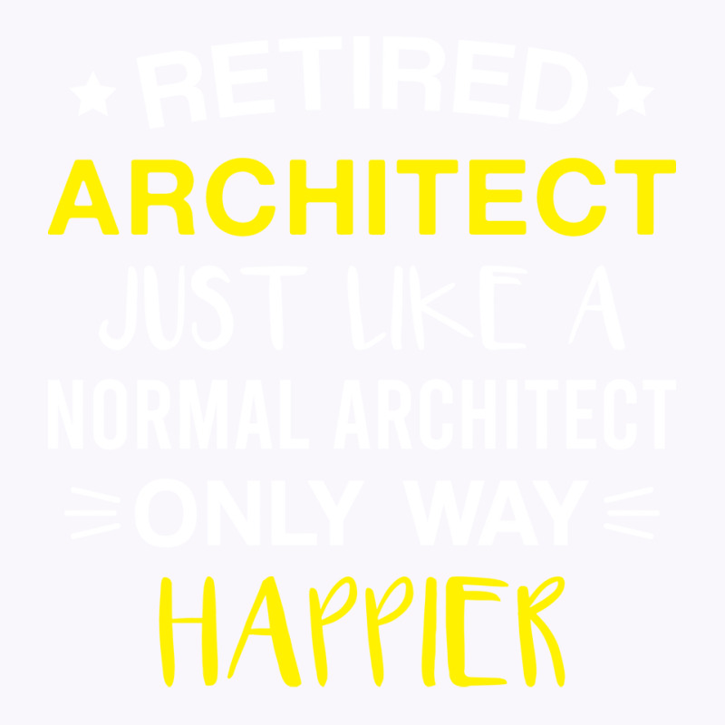 Retired Architect Only Way Happier Funny Architect Retirement Tank Top | Artistshot