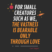 For Small Creatures Such As We The Vastness Is Bearable Only Through L Exclusive T-shirt | Artistshot