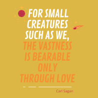 For Small Creatures Such As We The Vastness Is Bearable Only Through L Classic T-shirt | Artistshot