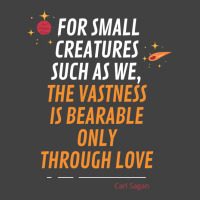 For Small Creatures Such As We The Vastness Is Bearable Only Through L Vintage T-shirt | Artistshot