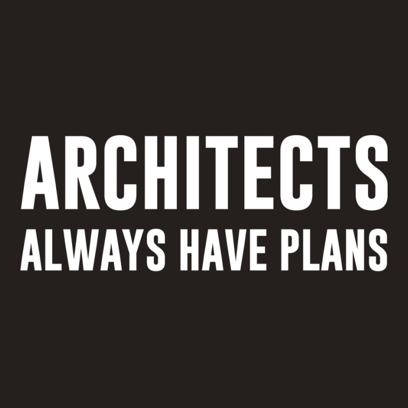 Architects Always Have Plans Green Tank Top | Artistshot