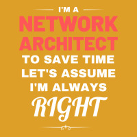 Im A Network Architect To Save Time Lets Assume Im Always Right Aesthe T-shirt | Artistshot