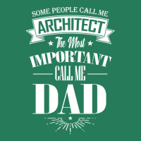 Some People Call Me Architect The Most Important Call Me Dad Tumblr T-shirt | Artistshot