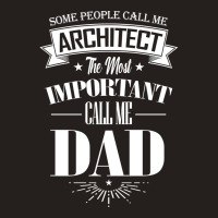 Some People Call Me Architect The Most Important Call Me Dad Tumblr Tank Top | Artistshot