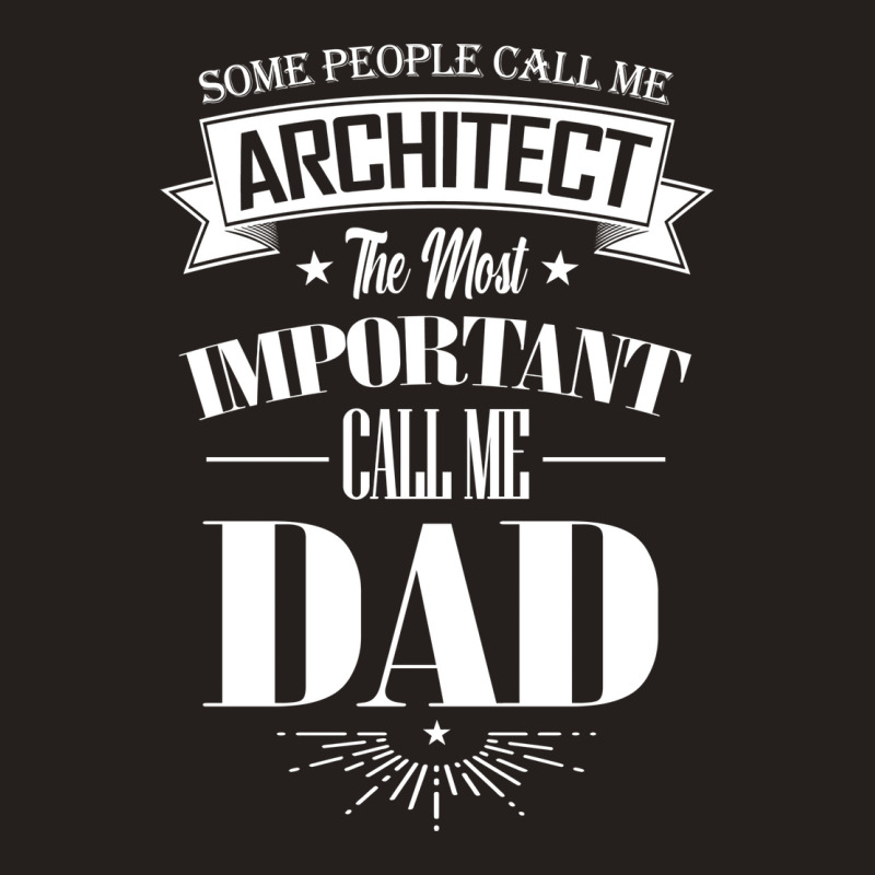 Some People Call Me Architect The Most Important Call Me Dad Tumblr Tank Top | Artistshot