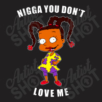 Nigga You Don’t Love Me T-shirt | Artistshot