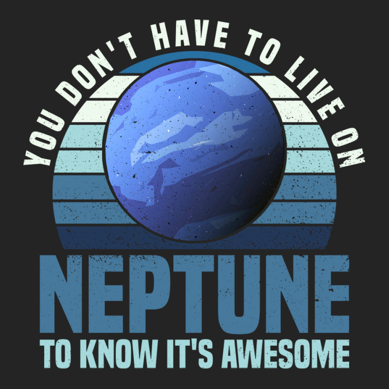 You Dont Have To Live On Neptune To Know Its Awesome Neptune 3/4 Sleeve Shirt by jonticdizoni | Artistshot