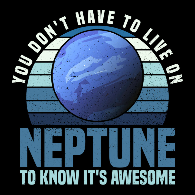 You Dont Have To Live On Neptune To Know Its Awesome Neptune Long Sleeve Shirts by jonticdizoni | Artistshot