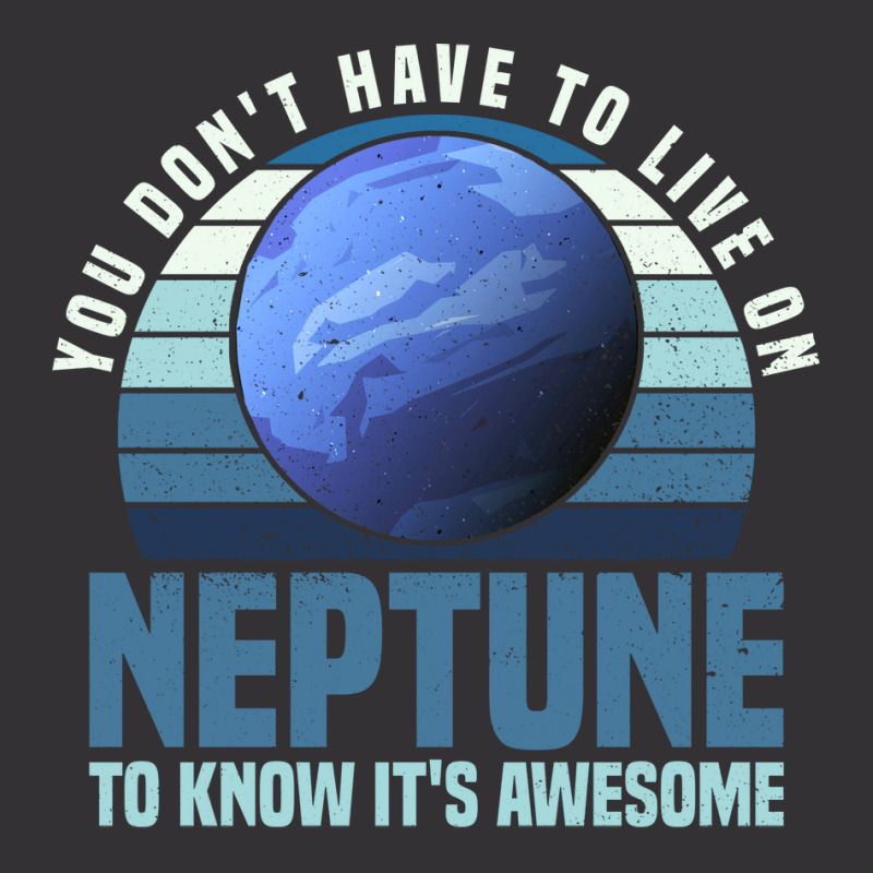 You Dont Have To Live On Neptune To Know Its Awesome Neptune Vintage Hoodie And Short Set by jonticdizoni | Artistshot