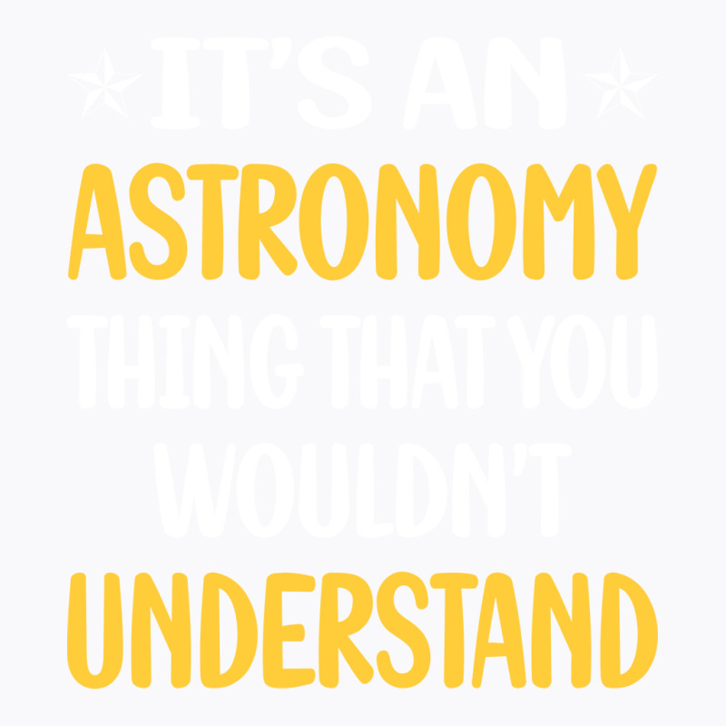 You Would Not Understand Astronomy Girl T-shirt | Artistshot