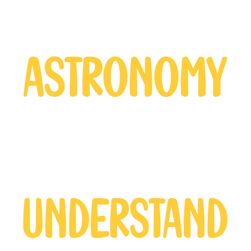 You Would Not Understand Astronomy Girl Unisex Hoodie | Artistshot