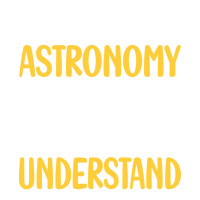 You Would Not Understand Astronomy Girl Crewneck Sweatshirt | Artistshot