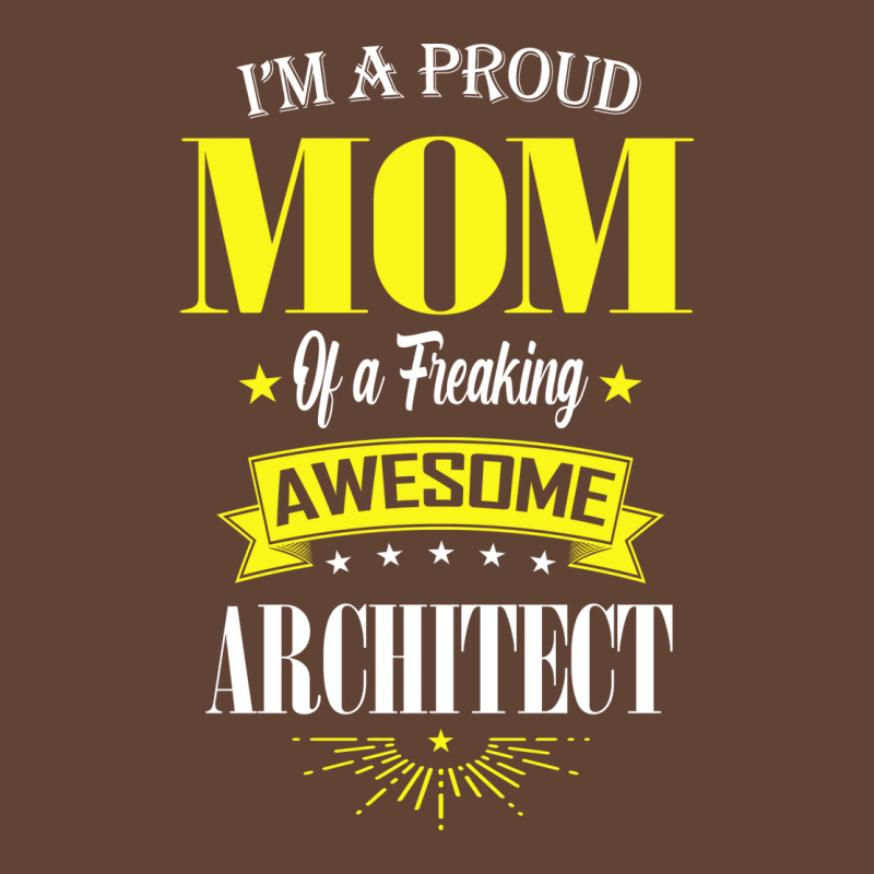 Im A Proud Mom Of A Freaking Awesome Architect Girl T-shirt | Artistshot