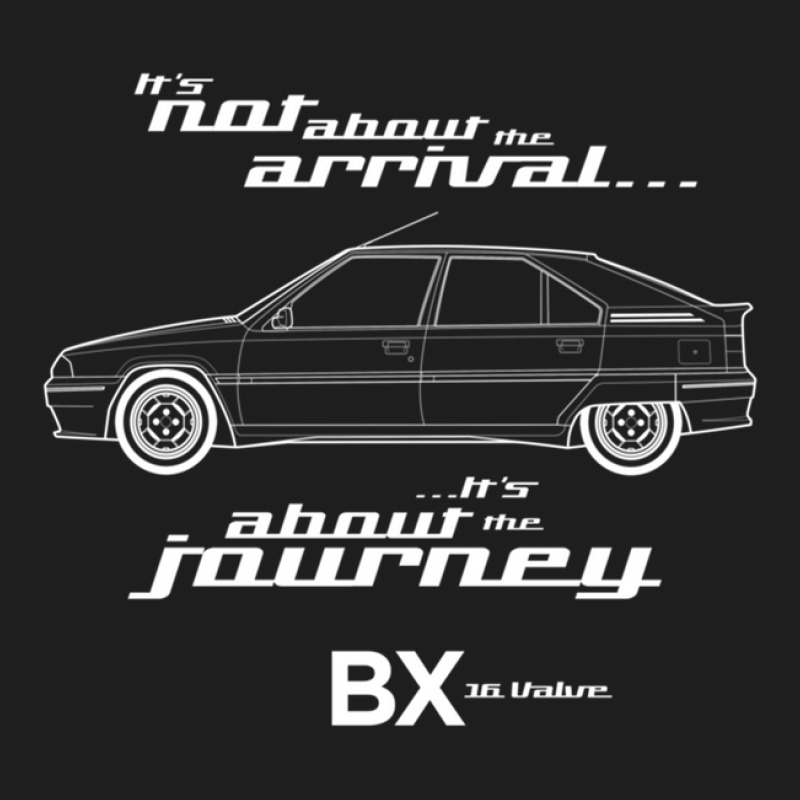 Cit Roen Bx 16v Graphic Art. It's Not About The Arrival Classic T-shirt by OraliaGilmore | Artistshot