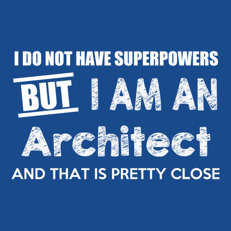 I Do Not Have Superpowers But I Am An Architect And That Is Pretty Clo Tank Top | Artistshot