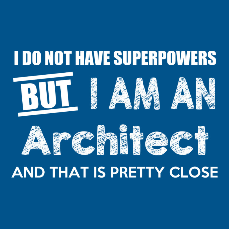 I Do Not Have Superpowers But I Am An Architect And That Is Pretty Clo Classic T-shirt | Artistshot