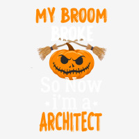 My Broom Broke So Now Im A Architect Architect Halloween Gift Girl Camper Cup | Artistshot