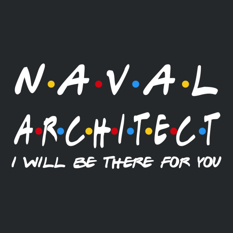 Naval Architect Ill Be There For You Gifts Crewneck Sweatshirt by dlamadjokict | Artistshot