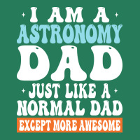 I Am Astronomy Dad Just Like Normal Dad Except More Awesome Travel T-shirt | Artistshot