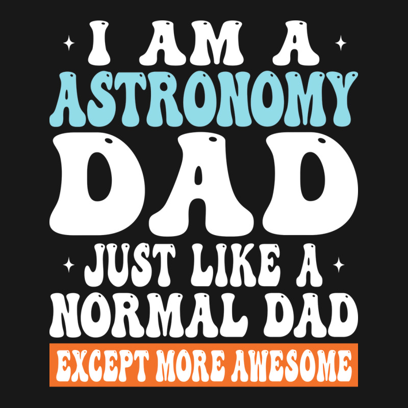 I Am Astronomy Dad Just Like Normal Dad Except More Awesome Travel Flannel Shirt | Artistshot