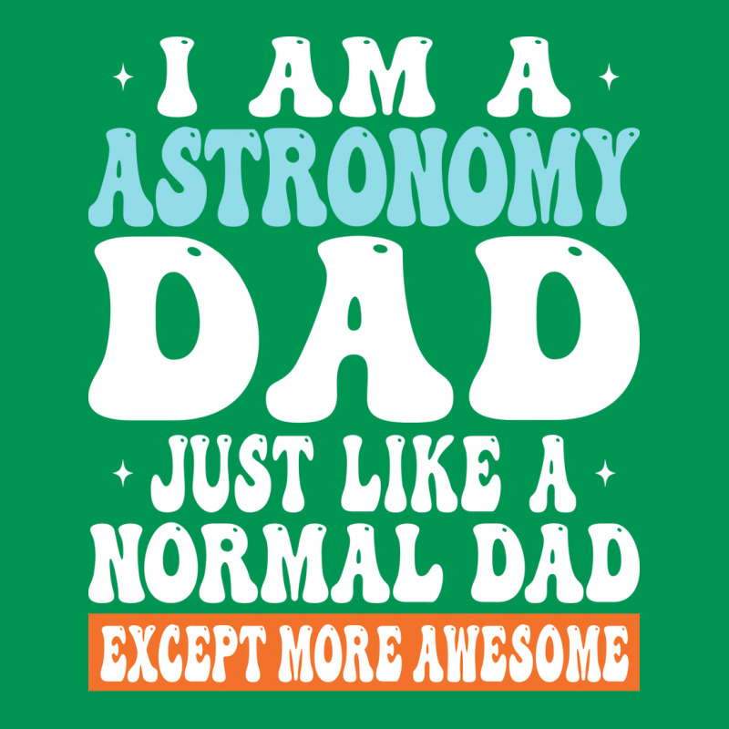 I Am Astronomy Dad Just Like Normal Dad Except More Awesome Travel Classic T-shirt | Artistshot