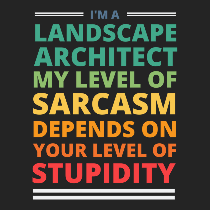 Im A Landscape Architect My Level Of Sarcasm Depends On Your Level Of 3/4 Sleeve Shirt | Artistshot