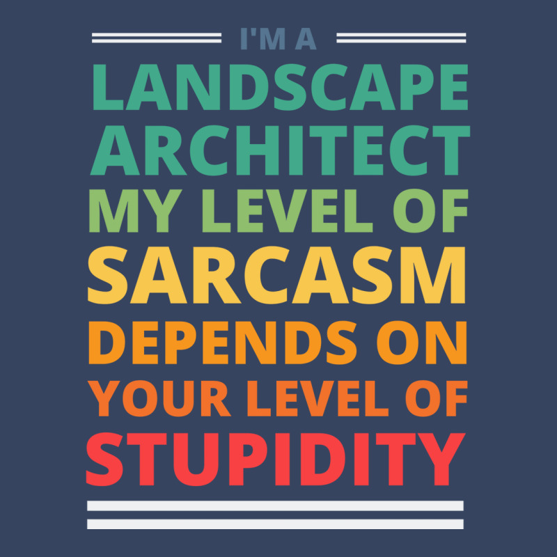 Im A Landscape Architect My Level Of Sarcasm Depends On Your Level Of Exclusive T-shirt | Artistshot