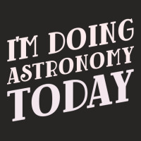 Im Doing Astronomy Today Green Ladies Fitted T-shirt | Artistshot