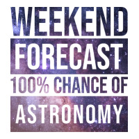 Awesome And Funny Weekend Forecast Hundred Procent Chance Of Astronomy Crewneck Sweatshirt | Artistshot