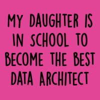 My Daughter Is In School To Become The Best Data Architect Quote T-shirt | Artistshot