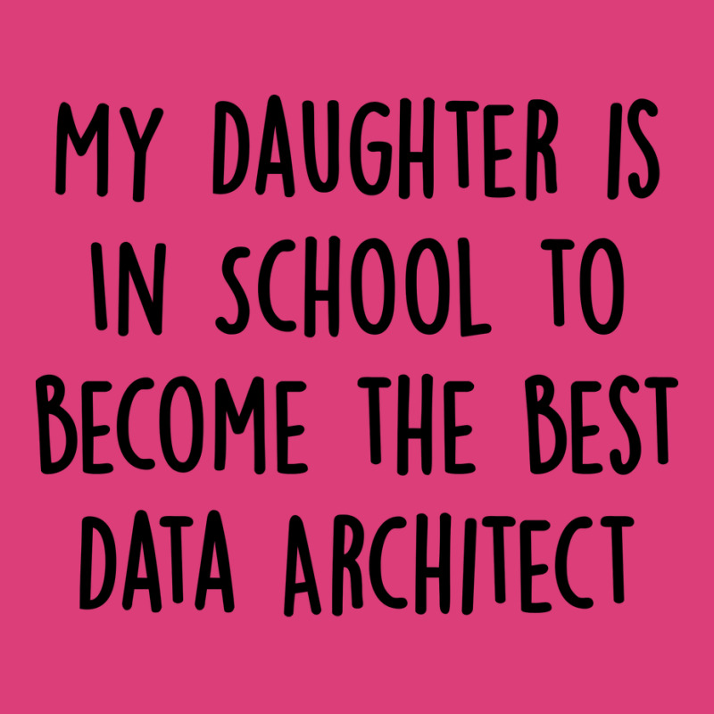 My Daughter Is In School To Become The Best Data Architect Quote Unisex Hoodie | Artistshot