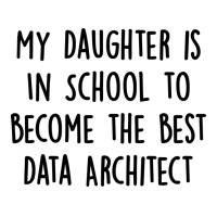 My Daughter Is In School To Become The Best Data Architect Quote Men's T-shirt Pajama Set | Artistshot