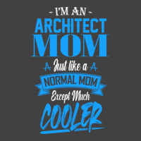 Im An Architect Mom Just Like A Normal Mom Except Much Cooler Humor Vintage T-shirt | Artistshot