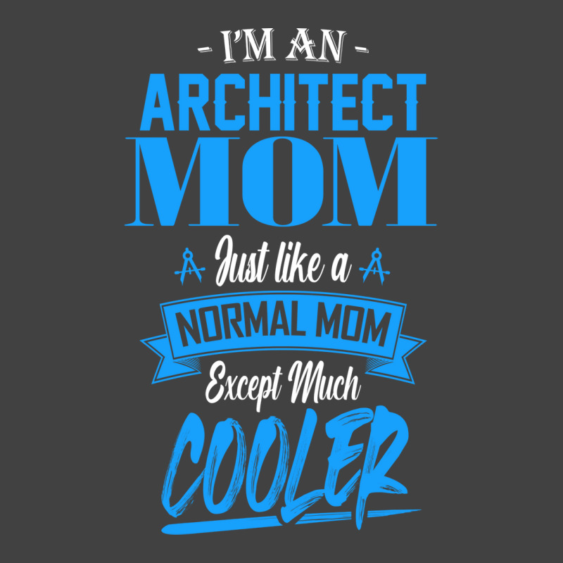 Im An Architect Mom Just Like A Normal Mom Except Much Cooler Humor Vintage T-shirt | Artistshot