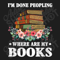 I M Done Peopling Where Is My Books Reading Gift Classic T-shirt | Artistshot