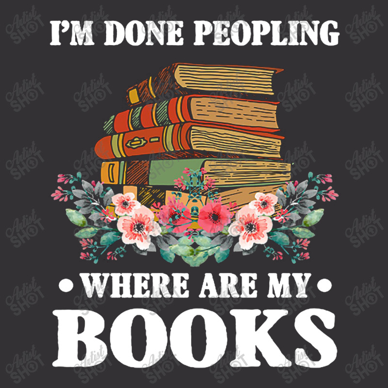 I M Done Peopling Where Is My Books Reading Gift Vintage Short by putrimeheng | Artistshot