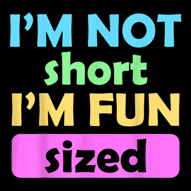 I'm Not Short I'm Fun Sized Funny Sayings T Shirt Zipper Hoodie | Artistshot