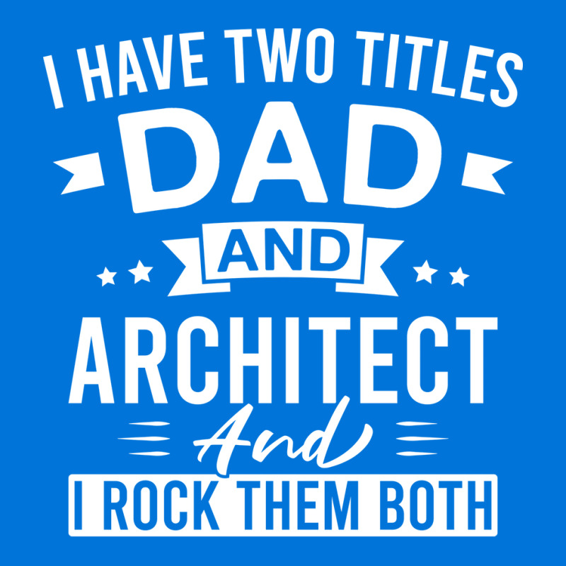 I Have Two Titles Dad And Architect And I Rock Them Both Architects Fa Graphic T-shirt | Artistshot