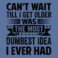 Can't Wait Till I Get Older Was The Most Dumbest Idea T Shirt Lightweight Hoodie | Artistshot