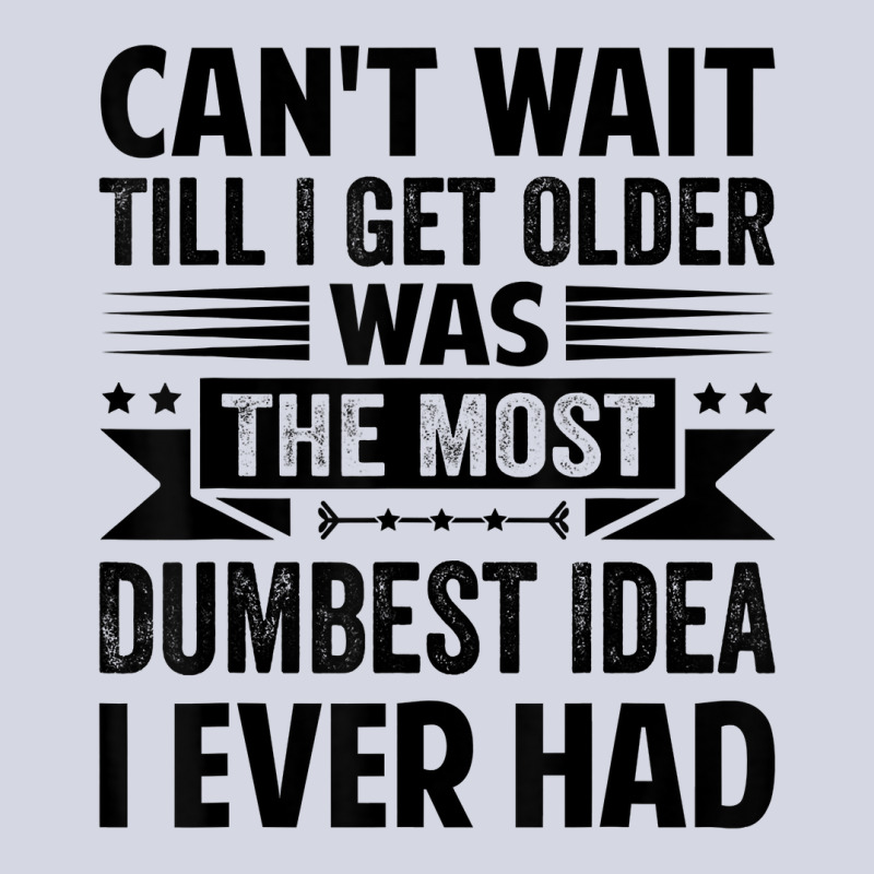 Can't Wait Till I Get Older Was The Most Dumbest Idea T Shirt Fleece Short | Artistshot