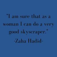 Zaha Hadid Architecture Quote I Am Sure That As A Woman I Can Do A Ver T-shirt | Artistshot